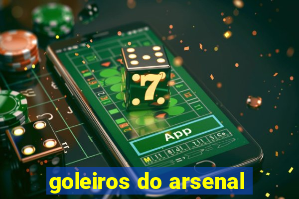 goleiros do arsenal